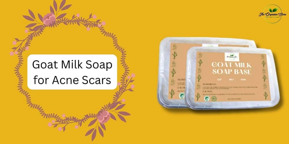 Goat Milk Soap for Acne Scars