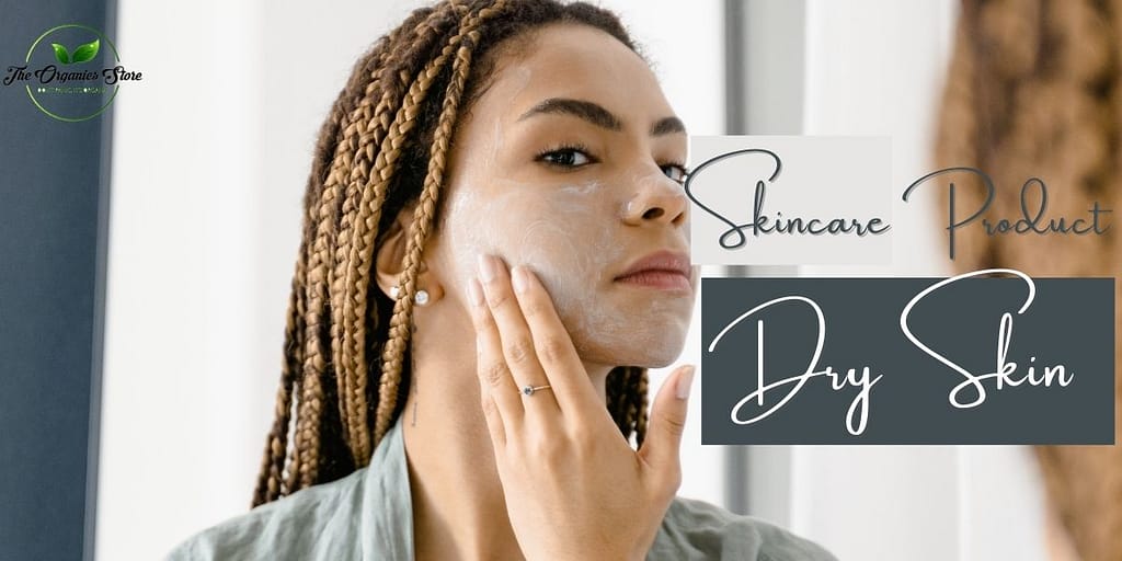 Skin care Products for Dry Skin