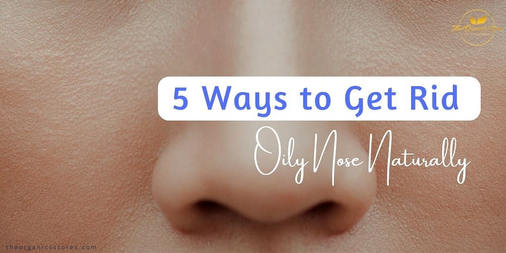 How to Get Rid of Oily Nose Naturally