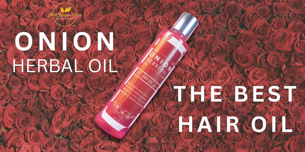 Reasons (The Organics Store) Onion Herbal Oil is the Best Hair Growth Oil  in Pakistan (March 2023)